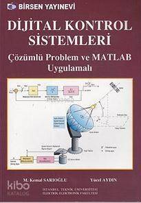 Dijital Kontrol Sistemleri; Çözümlü Problem ve MATLAB Uygulamalı - 1