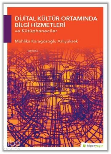 Dijital Kültür Ortamında Bilgi Hizmetleri ve Kütüphaneciler - 1