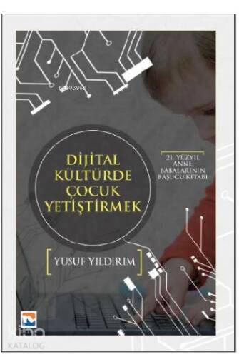 Dijital Kültürde Çocuk Yetiştirmek; 21. Yüzyıl Anne Babalarının Başucu Kitabı - 1