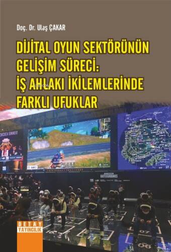 Dijital Oyun Sektörünün Gelişim Süreci:;İş Ahlakı İkilemlerinde Farklı Ufuklar - 1