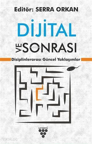 Dijital ve Sonrası; Disiplinlerarası Güncel Yaklaşımlar - 1