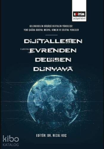 Dijitalleşen Evrenden Değişen Dünyaya; Gelenekselin Düşüşü Dijitalin Yükselişi: Yeni Çağda Sosyal Medya, Kimlik ve Dijital Yerliler - 1