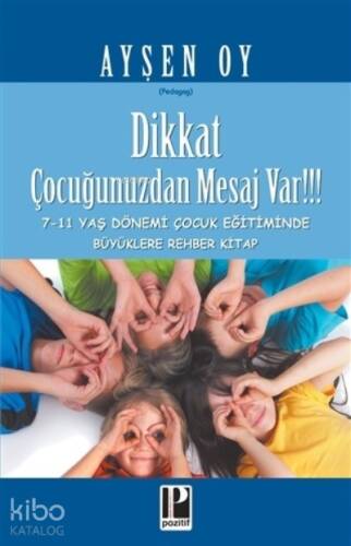 Dikkat Çocuğunuzdan Mesaj Var!!! ;7-11 Yaş Dönemi Çocuk Eğitiminde Büyüklere Rehber Kitap - 1