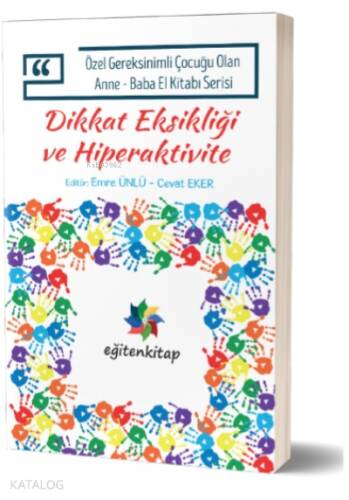 Dikkat Eksikliği Hiperaktivite ;Özel Gereksinimli Çocuğu Olan Anne – Baba El Kitabı Serisi - 1