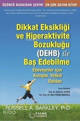 Dikkat Eksikliği ve Hiperaktivite Bozukluğu (DEHB) işle Baş Edebilme ;Ebeveynler için Komple, Yetkili Rehber - 1