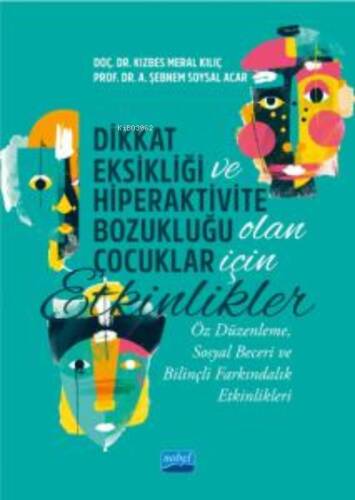 Dikkat Eksikliği Ve Hiperaktivite Bozukluğu Olan Çocuklar İçin Etkinlikler;Öz Düzenleme, Sosyal Beceri ve Bilinçli Farkındalık Etkinlikleri - 1