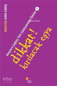 Dikkat! Kırılacak Eşya; Gençlere Çağdaş Türk Edebiyatından Öyküler 1 - 1