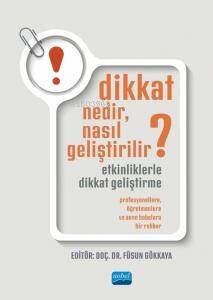 Dikkat Nedir, Nasıl Geliştirilir? Etkinliklerle Dikkat Geliştirme;Profesyonellere, Öğretmenlere Ve Anne Babalara Bir Rehber - 1