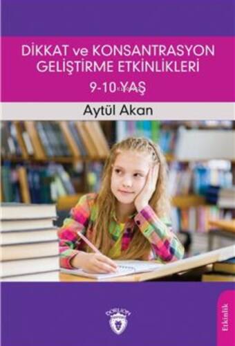 Dikkat Ve Konsantrasyon Geliştirme Etkinlikleri / 9-10 Yaş - 1