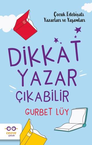 Dikkat Yazar Çıkabilir – Çocuk Edebiyatı Yazarları ve Yaşamları - 1