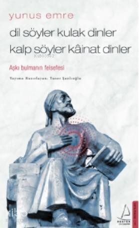 Dil Söyler Kulak Dinler Kalp Söyler Kâinat Dinler; Aşkı Bulmanın Felsefesi - 1