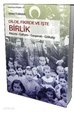 Dilde, Fikirde ve İşte Birlik; Akçura - Galiyev - Gaspıralı - Gökalp - 1