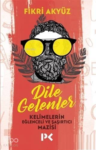 Dile Gelenler; Kelimelerin Eğlenceli ve Şaşırtıcı Mazisi - 1