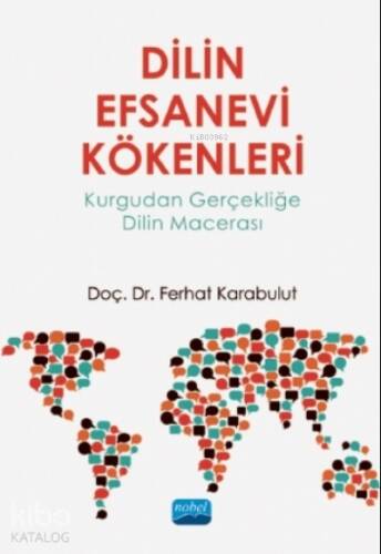 Dilin Efsanevi Kökenleri - Kurgudan Gerçekliğe Dilin Macerası - 1