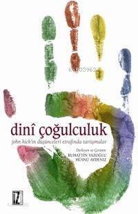 Dinî Çoğulculuk; John Hick'in Düşünceleri Etrafında Tartışmalar - 1