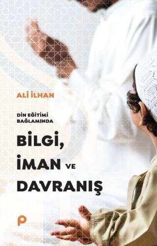 Din Eğitimi Bağlamında Bilgi, İman ve Davranış - 1