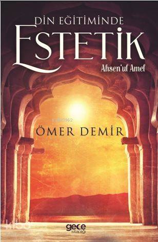 Din Eğitiminde Estetik; Ahsen'ul Amel - 1