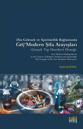 Din Gelenek ve Spiritüellik Bağlamında Geç Modern Şifa Arayışları -Gerçek Tıp Hareketi Örneği- - 1