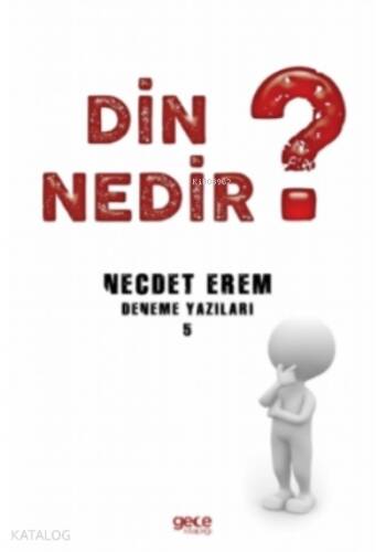 Din Nedir ?;Deneme Yazıları 5 - 1