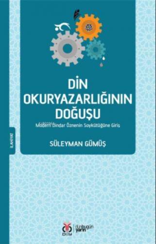 Din Okuryazarlığının Doğuşu;Modern Dindar Öznenin Soykütüğüne Giriş - 1