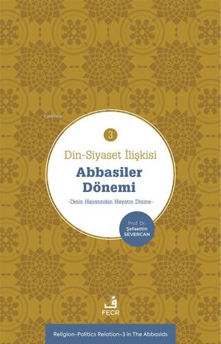 Din-Siyaset İlişkisi-3 Abbâsiler Dönemi;−Dinin Hayatından Hayatın Dinine− - 1