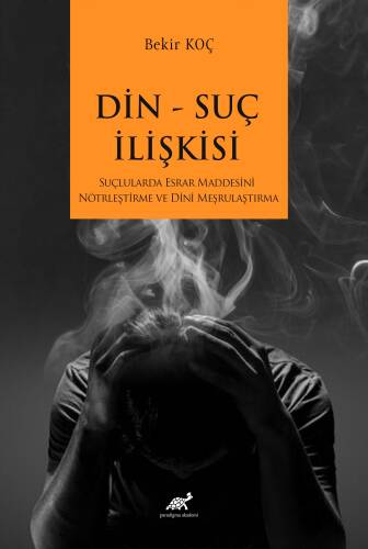 Din Suç İlişkisi ;Suçlularda Esrar Maddesini Nötrleştirme ve Dini Meşrulaştırma - 1