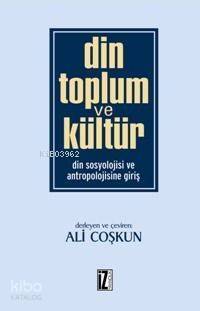 Din Toplum ve Kültür; Din Sosyolojisi ve Antropolojisine Giriş - 1