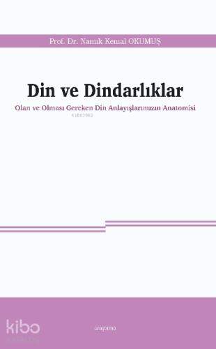 Din ve Dindarlıklar;Olan ve Olması Gereken Din Anlayışlarımızın Anatomisi - 1