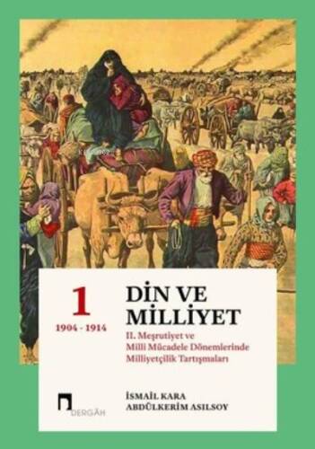 Din ve Milliyet 1: 2. Meşrutiyet ve Milli Mücadele Dönemlerinde Milliyetçilik Tartışmaları 1904-1914 - 1