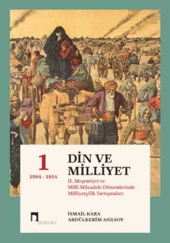 Din Ve Milliyet;II. Meşrutiyet ve Milli Mücadele Dönemlerinde Milliyetçilik Tartışmaları-I 1904-1914 - 1