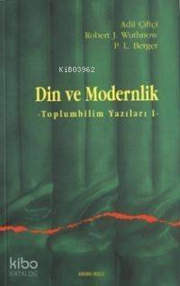 Din ve Modernlik; Toplum Bilim Yazıları 1 - 1