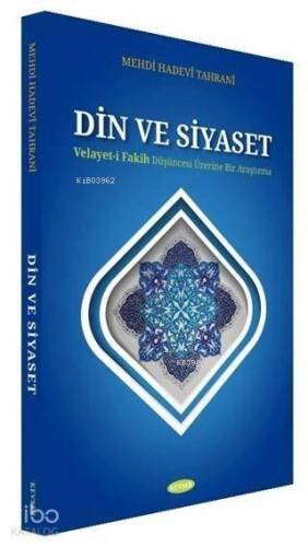 Din ve Siyaset; Velayet-i Fakih Düşüncesi Üzerine Bir Araştırma - 1