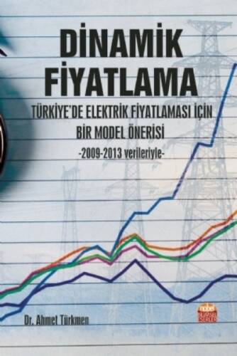 Dinamik Fiyatlama: Türkiye’de Elektrik Fiyatlaması İçin Bir Model Önerisi -2009-2013 Verileriyle - 1