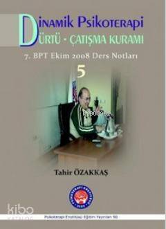 Dinamik Psikoterapi - Dürtü - Çatışma Kuramı - 5; 7. Bpt Ekim 2008 Ders Notları - 1