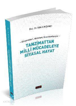 Dinamikleri, Aktörleri, Koordinatlarıyla Tanzimattan Milli Mücadeleye Siyasal Hayat - 1