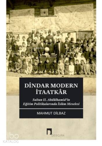 Dindar Modern İtaatkar;Sultan 2. Abdülhamid’in Eğitim Politikalarında İslam Meselesi - 1