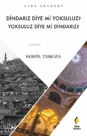 Dindarız Diye Mi Yoksuluz? Yoksuluz Diye Mi Dindarız? - 1