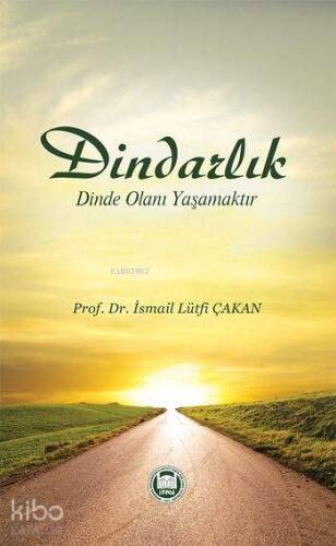 Dindarlık Dinde Olanı Yaşamaktır - 1