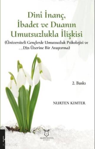 Dini İnanç İbadet ve Duanın Umutsuzlukla İlişkisi ;(Üniversiteli Gençlerde Umutsuzluk Psikolojisi ve Din Üzerine Bir Araştırma) - 1