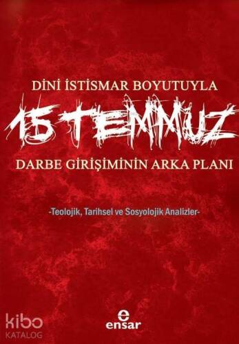 Dini İstismar Boyutuyla 15 Temmuz - Darbe Girişiminin Arka Planı; Teolojik, Tarihsel ve Sosyolojik Analizler - 1