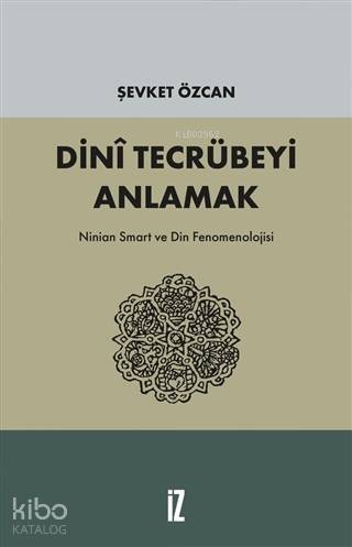 Dini Tecrübeyi Anlamak; Ninian Smart ve Din Fenomenolojisi - 1