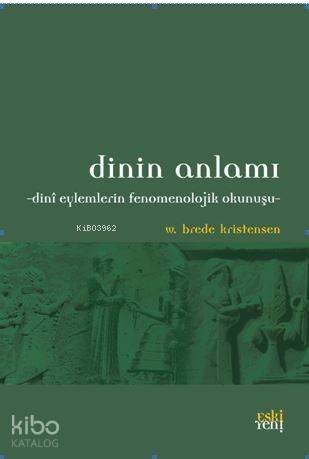 Dinin Anlamı; Dini Eylemlerin Fenomenolojik Okunuşu - 1