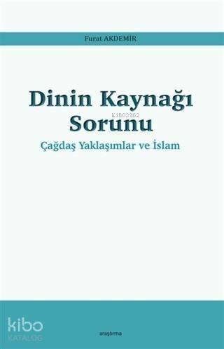 Dinin Kaynağı Sorunu - Çağdaş Yaklaşımlar ve İslam - 1