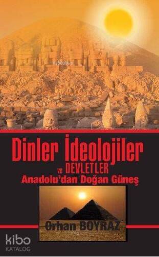 Dinler İdeolojiler ve Devletler; Anadolu'dan Doğan Güneş - 1