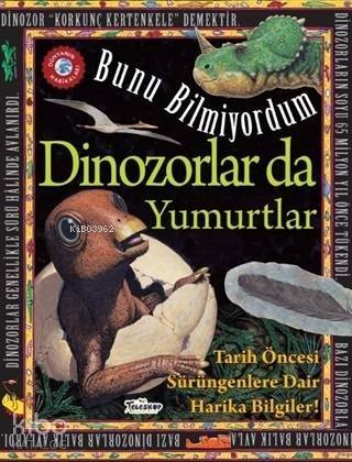 Dinozorlar Da Yumurtlar - Bunu Bilmiyordum; Tarih Öncesi Sürüngenlere Dair Harika Bilgiler! - 1