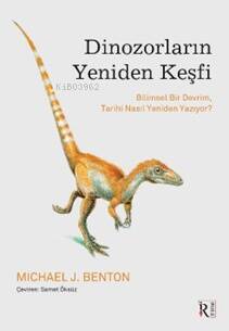 Dinozorların Yeniden Keşfi;Bilimsel Bir Devrim, Tarihi Nasıl Yeniden Yazıyor? - 1