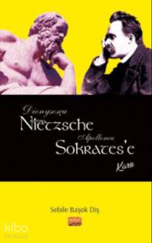 Dionysosçu Nietzsche Apolloncu Sokrates’e Karşı - 1