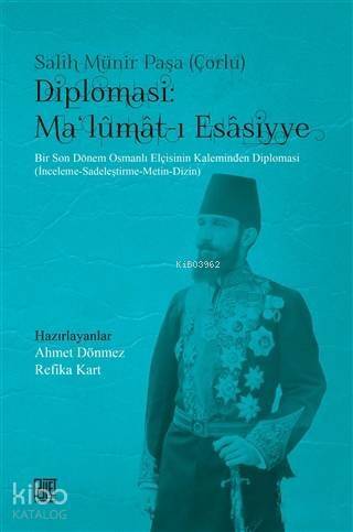 Diplomasi : Ma'lumat-ı Esasiyye; Bir Son Dönem Osmanlı Elçisinin Kaleminden Diplomasi (İnceleme-Sadeleştirme-Metin-Dizin) - 1