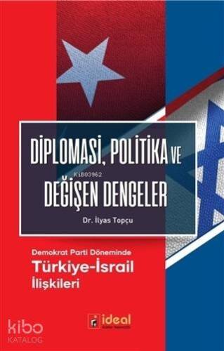 Diplomasi, Politika ve Değişen Dengeler; Demokrat Parti Döneminde Türkiye-İsrail İlişkileri - 1