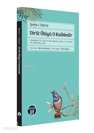 Dirilt Ölüyü O Kalbindir; Menakıbü'l-Arifin'de Yer Alan Makalat-ı Şems-i Tebrizi'den On Faslın Tercümesi - 1